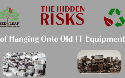 The Hidden Risk of Hanging Onto Old IT Equipment